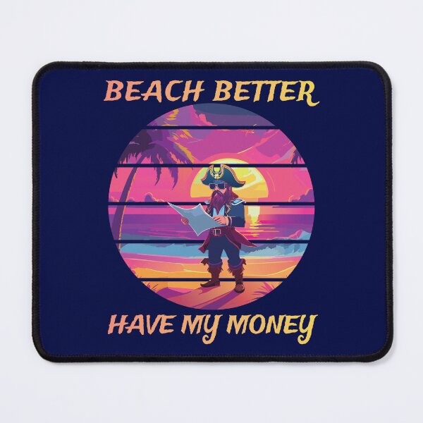 Item preview, Beach better have my money designed and sold by eldram.
