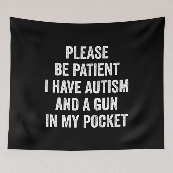Item preview, Please Be Patient I Have Autism And A Gun In My Pocket designed and sold by dantixebiana.