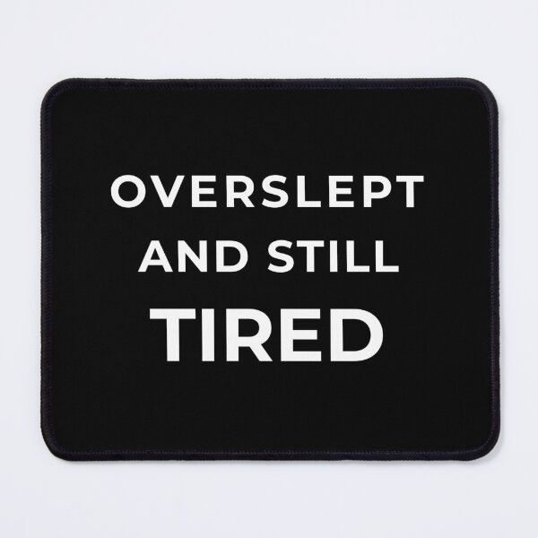 Item preview, Overslept And Still Tired designed and sold by CraftedHome.