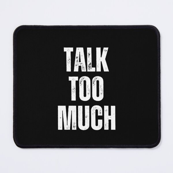 Item preview, Talk Too Much | Sarcastic Humor Design by Too Real Co designed and sold by TooRealCo.