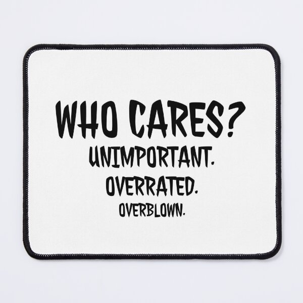 Item preview, Who cares? Unimportant. Overrated. Overblown. designed and sold by wolfkin-design.
