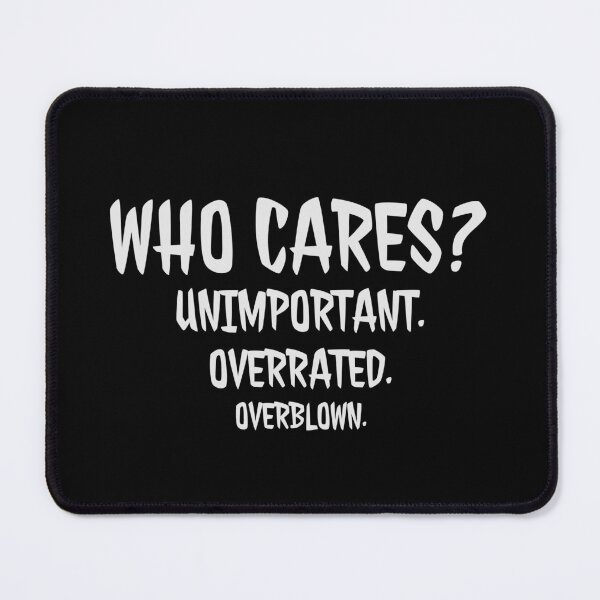 Item preview, Who cares? Unimportant. Overrated. Overblown. designed and sold by wolfkin-design.