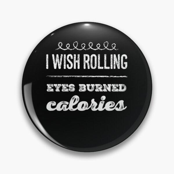 Item preview, I wish rolling eyes burned calories funny quote designed and sold by snowry.