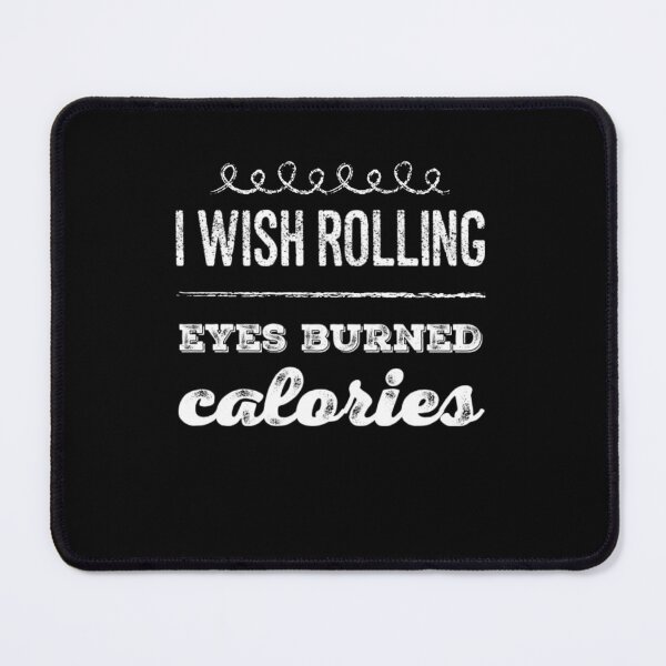 Item preview, I wish rolling eyes burned calories funny quote designed and sold by snowry.