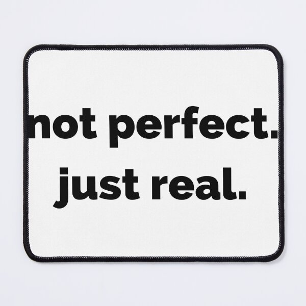Item preview, Not perfect. Just real. designed and sold by HorizonStores.