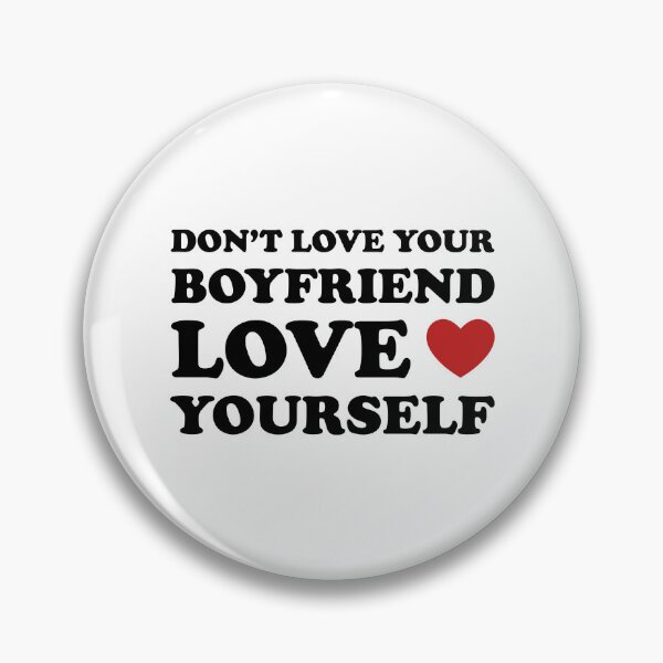 Item preview, DON’T LOVE YOUR BOYFRIEND LOVE YOURSELF ? designed and sold by zaqol.