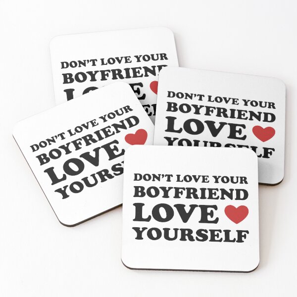 Item preview, DON’T LOVE YOUR BOYFRIEND LOVE YOURSELF ? designed and sold by zaqol.
