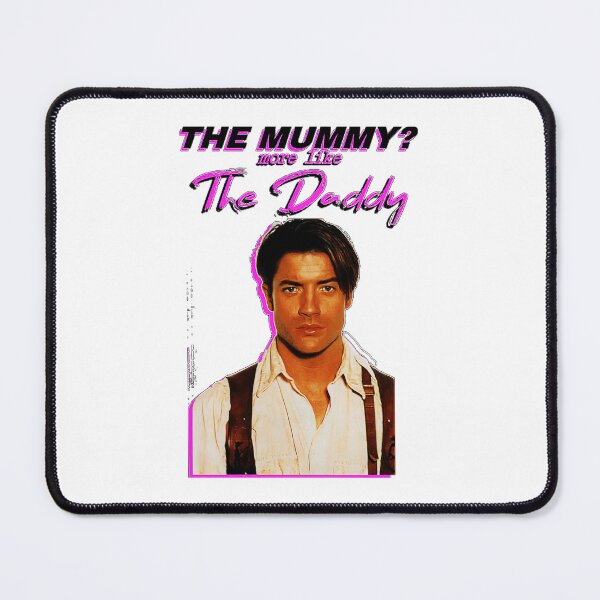 Item preview, Brendan Fraser - The Mummy_ More Like The Daddy designed and sold by Muaythai1x3ac.