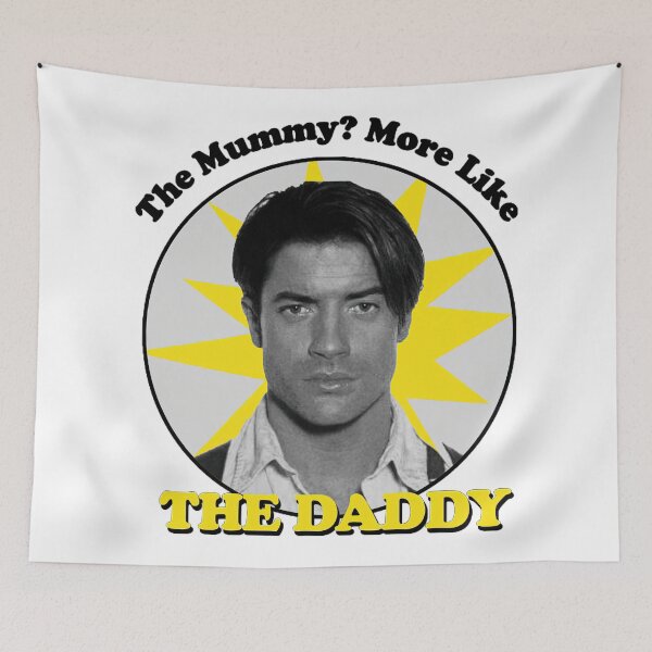 Item preview, Brendan Fraser The Mummy_ More Like The Daddy _By Vanilla designed and sold by Muaythai1x3ac.