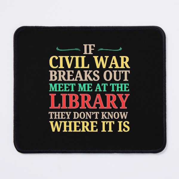 Item preview, If Civil War Breaks Out Meet Me At The Library designed and sold by INFINITYGUY ⭐⭐⭐⭐⭐.