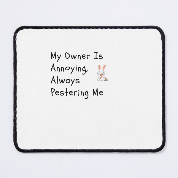 Item preview, My Owner Is Annoying,Always Pestering Me-Funny Rabbit Quote designed and sold by HappyMamaS.