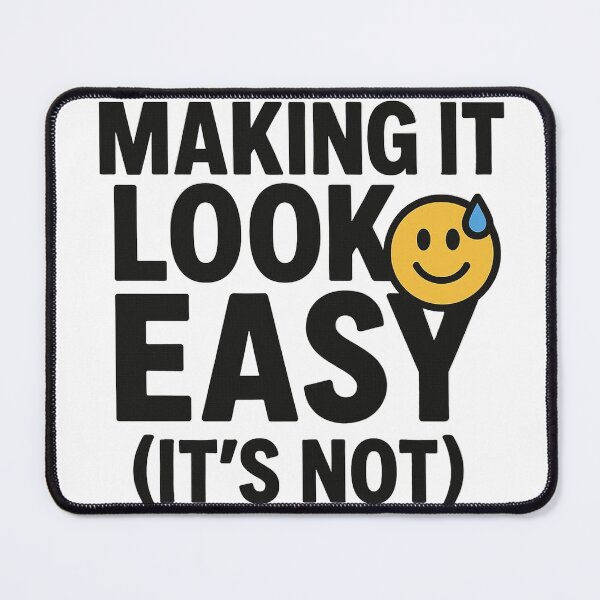 Item preview, Making It Look Easy (It’s Not) designed and sold by MiLaKK.