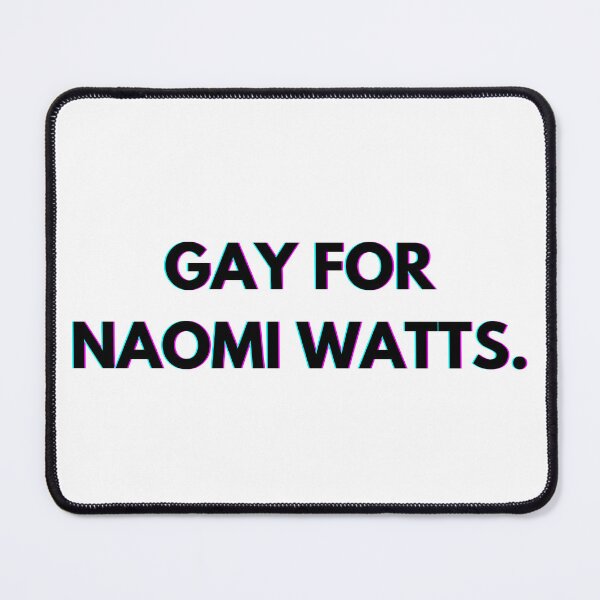 Item preview, Gay for Naomi Watts designed and sold by PopCultureAndStuff.