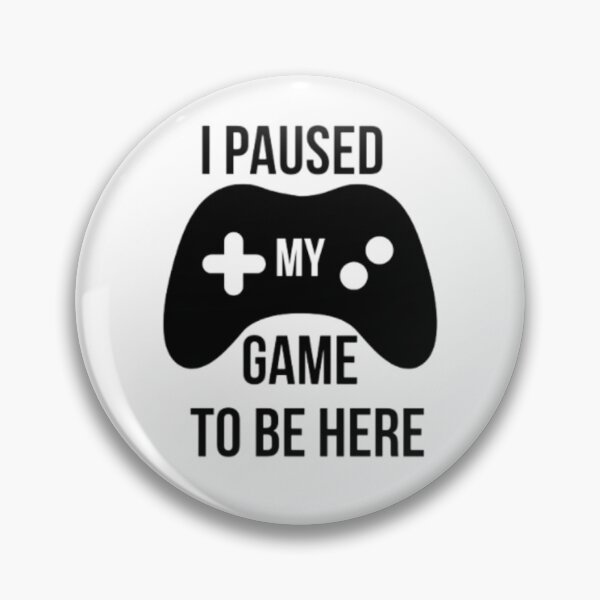 Item preview, I Paused My Game to Be Here designed and sold by ArteVirtual28.