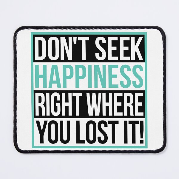 Item preview, Don’t Seek Happiness Right Where You Lost It! designed and sold by moqamoqa.