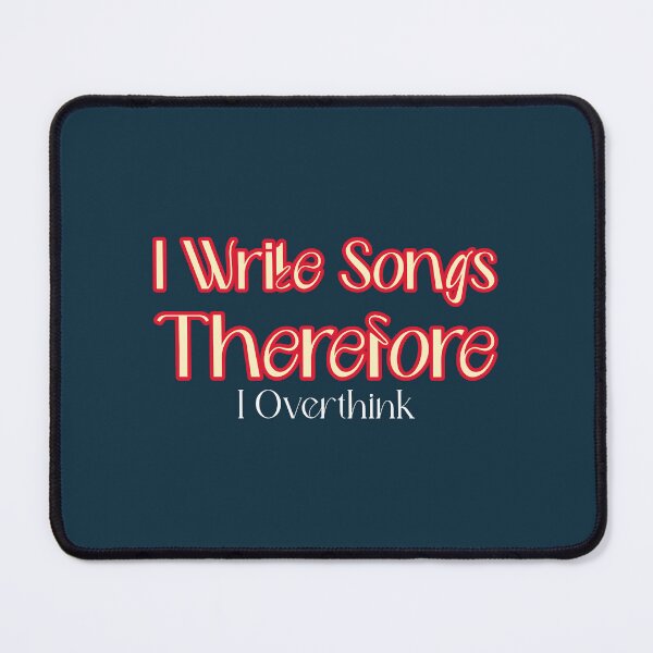 Item preview, I Write Songs, Therefore I Overthink - songwriter  designed and sold by TaurusC95.