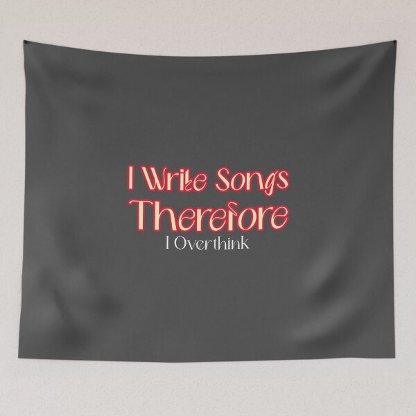 Item preview, I Write Songs, Therefore I Overthink - songwriter  designed and sold by TaurusC95.