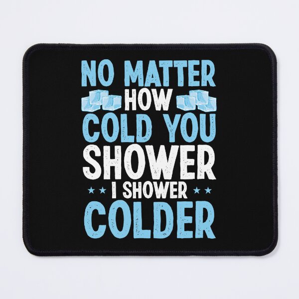 Item preview, I Shower Colder Funny Saying | Ice Bath & Cold Shower Humor designed and sold by Farid94.