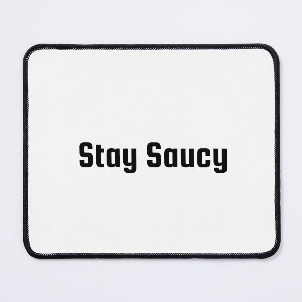 Item preview, Stay Saucy designed and sold by Ninjacatoff.
