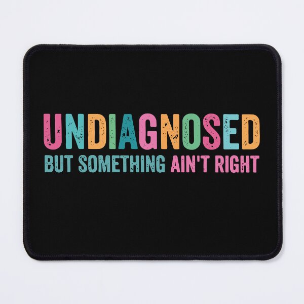Item preview, Undiagnosed But Something Ain't Right, Funny Sarcastic designed and sold by PrintItStudio.