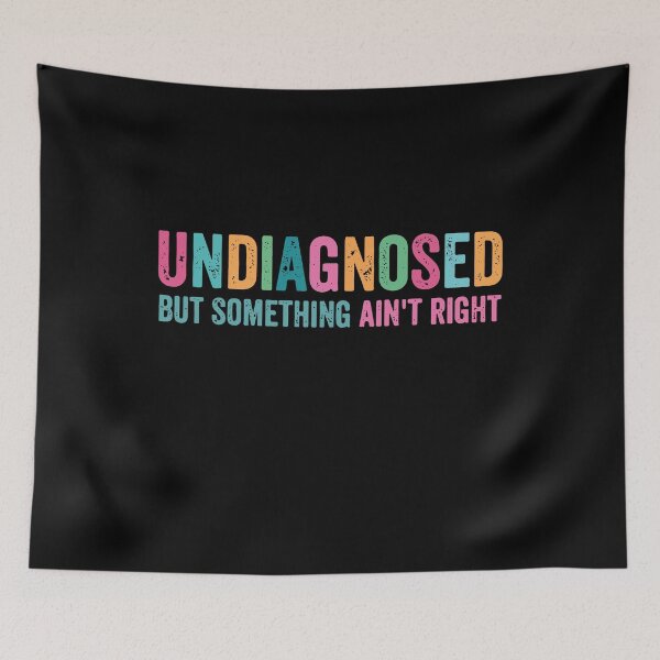 Item preview, Undiagnosed But Something Ain't Right, Funny Sarcastic designed and sold by PrintItStudio.