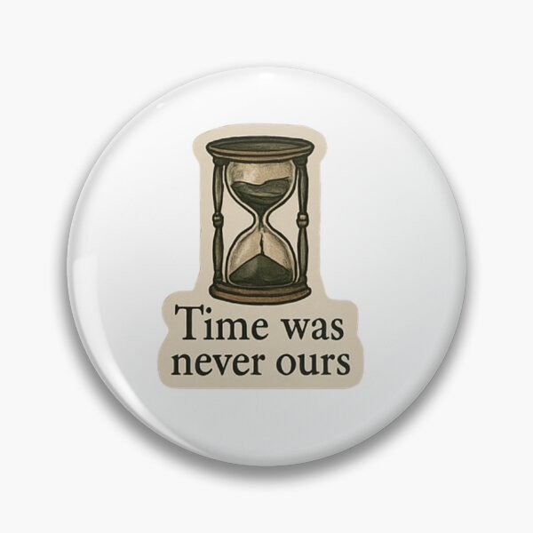 Item preview, time was never ours  designed and sold by agirlypopshop.