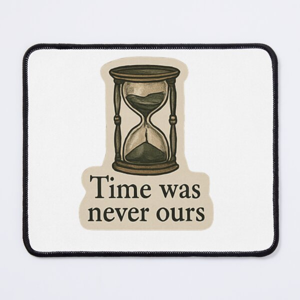 Item preview, time was never ours designed and sold by agirlypopshop.