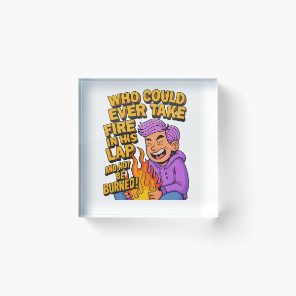 Item preview, Who Could Ever Take Fire in His Lap and Not Be Burned?! designed and sold by GogoVibes.