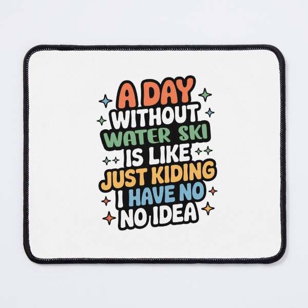 Item preview, A Day Without Water Ski Is Like Just Kidding - Cool & Funny Water Ski Lover designed and sold by Watsonarts.