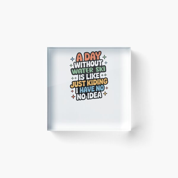 Item preview, A Day Without Water Ski Is Like Just Kidding - Cool & Funny Water Ski Lover designed and sold by Watsonarts.