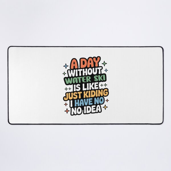 Item preview, A Day Without Water Ski Is Like Just Kidding - Cool & Funny Water Ski Lover designed and sold by Watsonarts.