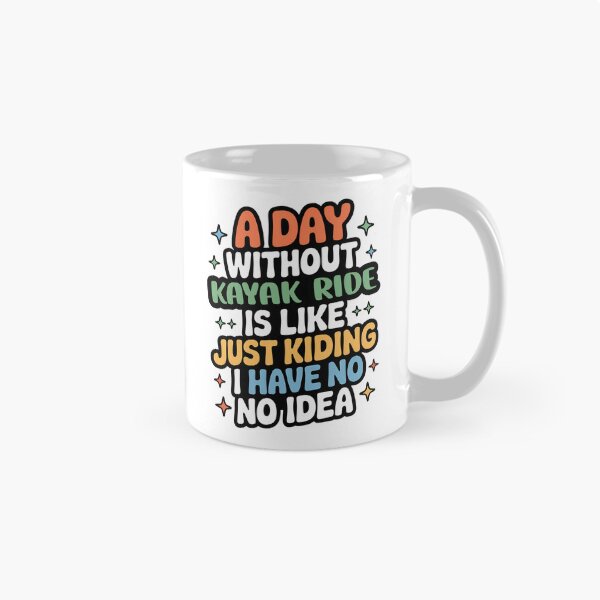 Item preview, A Day Without Kayak Ride Is Like Just Kidding - Cool & Funny Kayak Ride Lover designed and sold by Watsonarts.