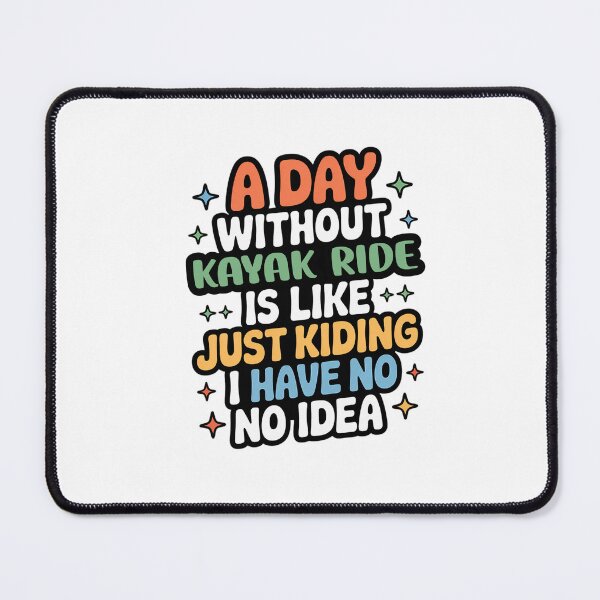 Item preview, A Day Without Kayak Ride Is Like Just Kidding - Cool & Funny Kayak Ride Lover designed and sold by Watsonarts.