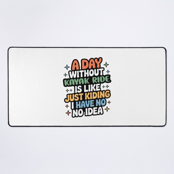 Item preview, A Day Without Kayak Ride Is Like Just Kidding - Cool & Funny Kayak Ride Lover designed and sold by Watsonarts.