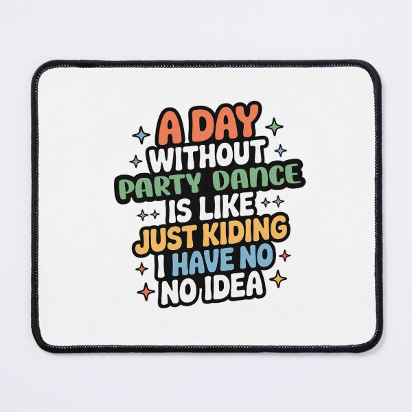 Item preview, A Day Without Party Dance Is Like Just Kidding - Cool & Funny Party Dance Lover designed and sold by Watsonarts.
