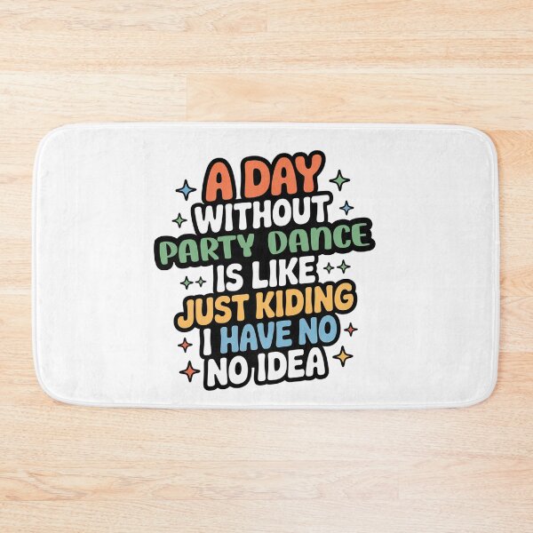 Item preview, A Day Without Party Dance Is Like Just Kidding - Cool & Funny Party Dance Lover designed and sold by Watsonarts.