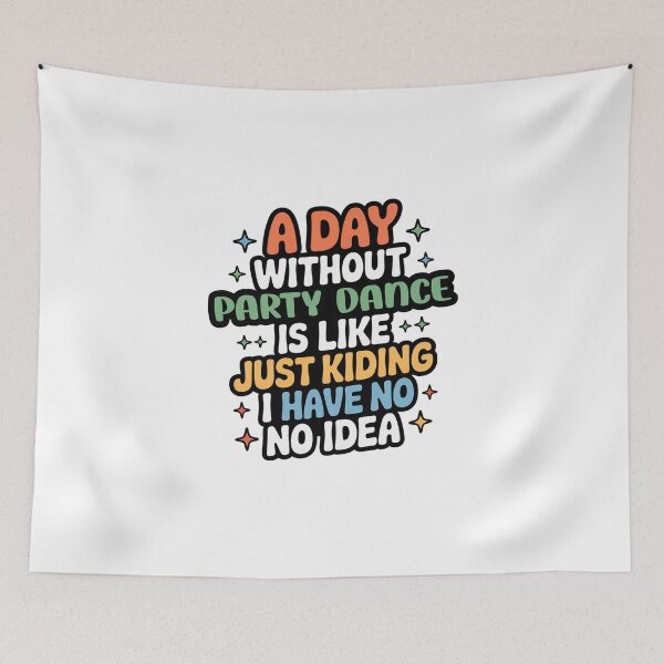 Item preview, A Day Without Party Dance Is Like Just Kidding - Cool & Funny Party Dance Lover designed and sold by Watsonarts.