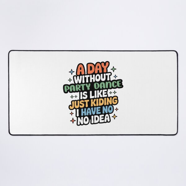 Item preview, A Day Without Party Dance Is Like Just Kidding - Cool & Funny Party Dance Lover designed and sold by Watsonarts.