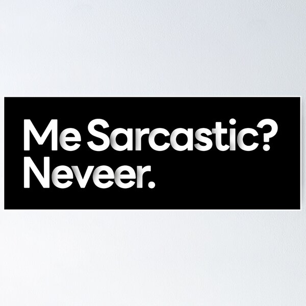 Item preview, Me Sarcastic Never Totally Serious All The Time designed and sold by SkeletonsDanger.