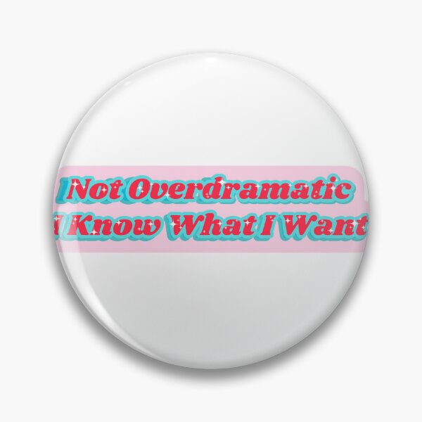 Item preview, Not Overdramatic I Know What I Want designed and sold by skpersephone.