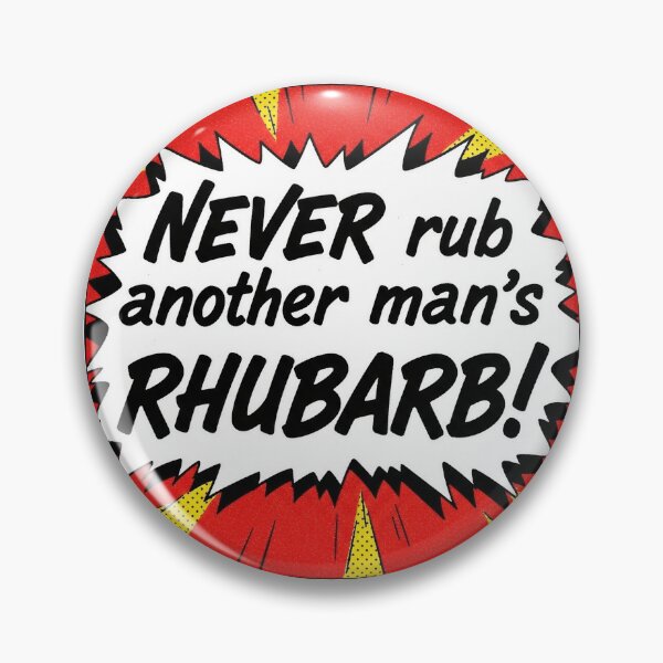 Item preview, Never rub another man's rhubarb designed and sold by Funktastic Designs.