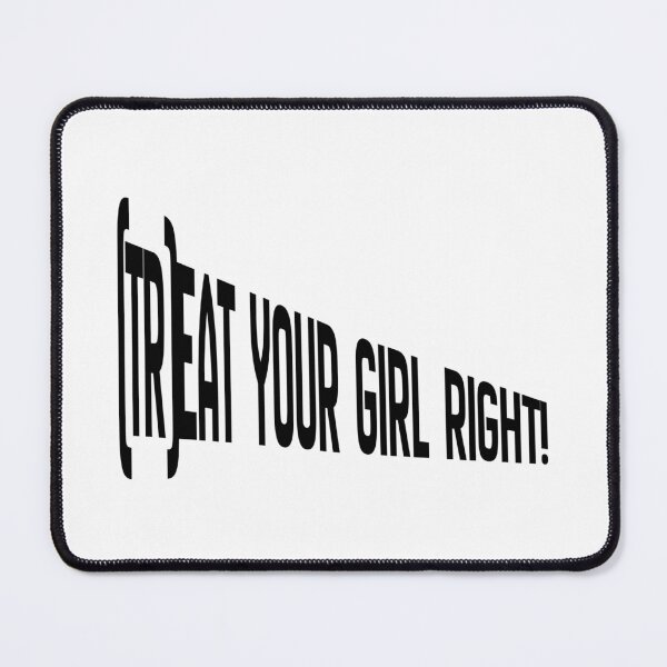 Item preview, Treat your girl right designed and sold by LaughandLaugh.