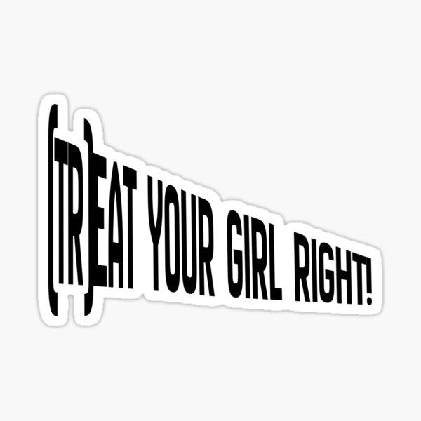 Item preview, Treat your girl right designed and sold by LaughandLaugh.