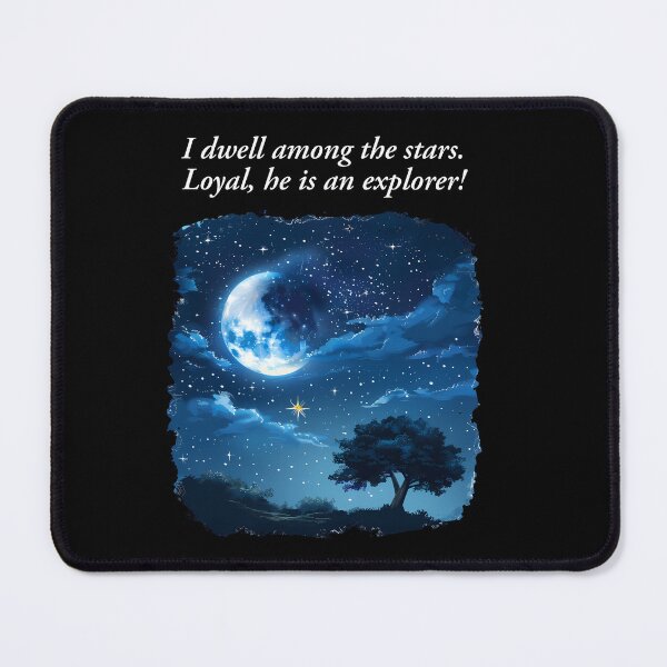 Item preview, "I dwell among the stars. Loyal, he is an explorer!" her love story design designed and sold by TR_fairydesigns.