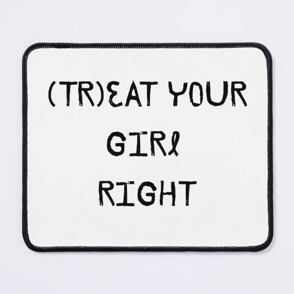 Item preview, Treat your girl right designed and sold by LaughandLaugh.