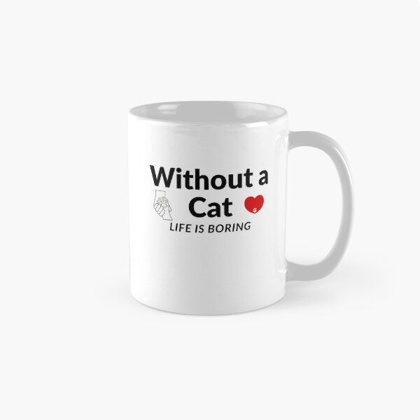 Item preview, Without a Cat,Life Is Boring-Cute Cat Lover Quote designed and sold by HappyMamaS.
