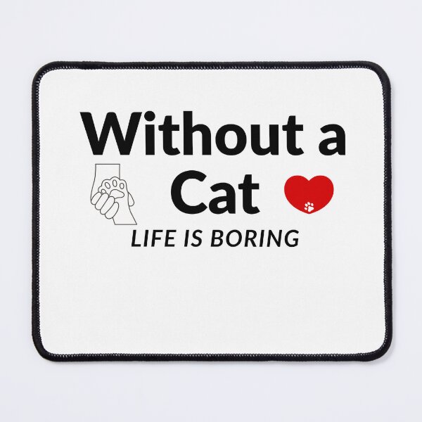 Item preview, Without a Cat,Life Is Boring-Cute Cat Lover Quote designed and sold by HappyMamaS.