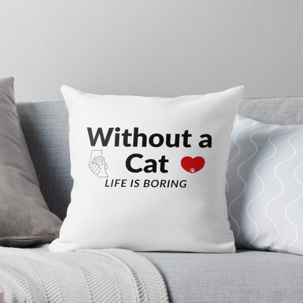Item preview, Without a Cat,Life Is Boring-Cute Cat Lover Quote designed and sold by HappyMamaS.