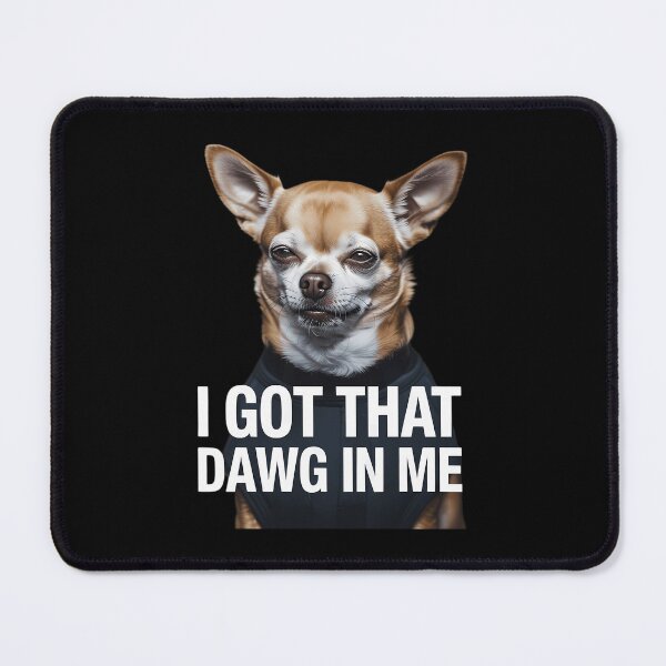 Item preview, I Got That Dawg in Me Funny Dog designed and sold by Bandikonsalez.