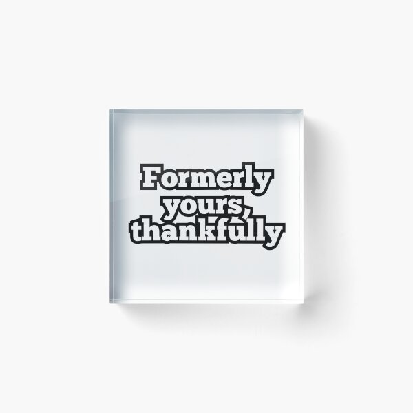 Item preview, Formerly Yours Thankfully – Funny Breakup & Sarcastic Quote Design designed and sold by ArtesioByZaber.